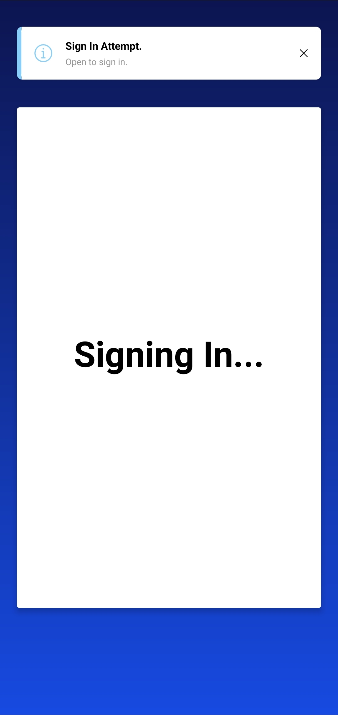 A screenshot of a mobile application. This application has a blue gradient background and two white cards. The first is a small one at the top containing two labels. One states 'Sign in attempt', then below this, the other contains the text: 'Signing in'. The larger white card contains the label 'Signing in' in a bold black text.