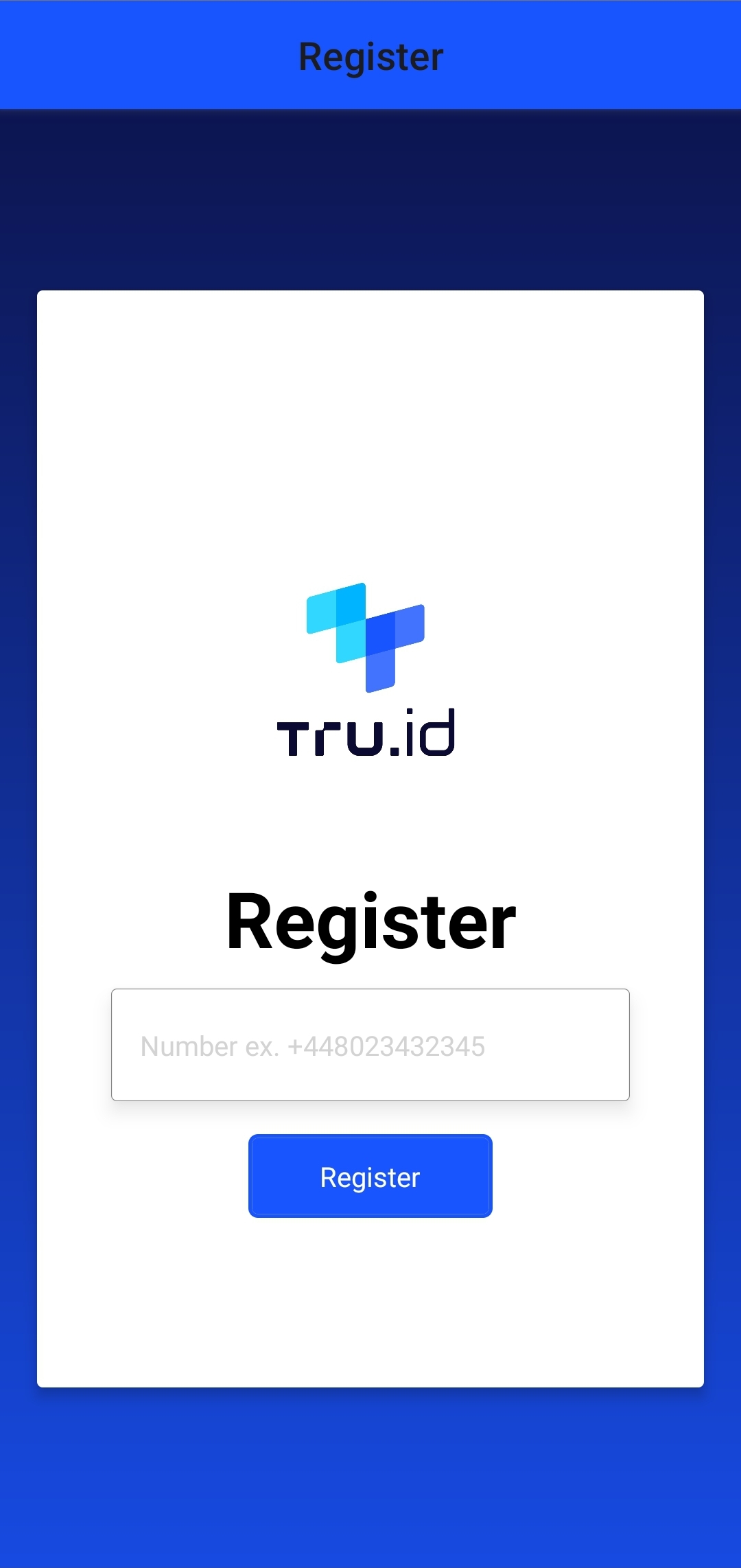 A screenshot of a mobile device with the example tru.ID app running. The background is blue, with a white card. In this card is the tru.ID logo, a label 'Register', an input box with the placeholder of a phone number, and a blue button with white text labelled 'Register'